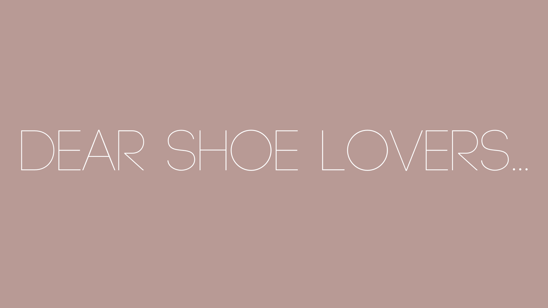 Dear Shoe Lovers...