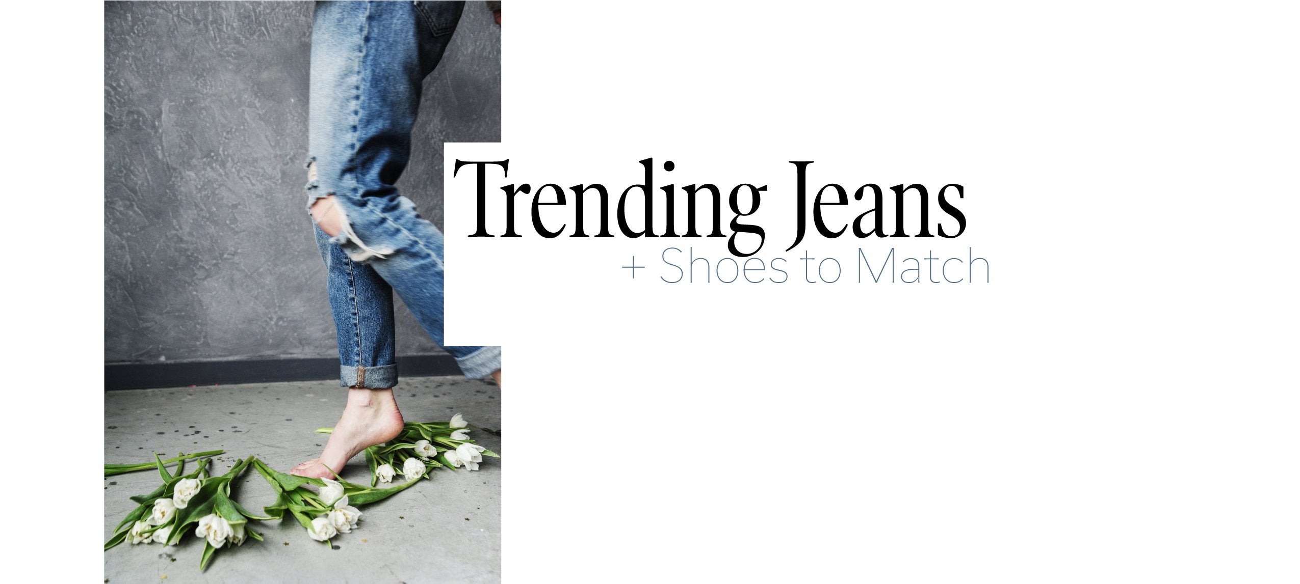 Trending Jeans + Shoes to Match